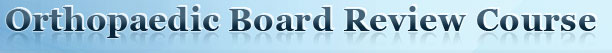 Orthopaedic Board Review Course